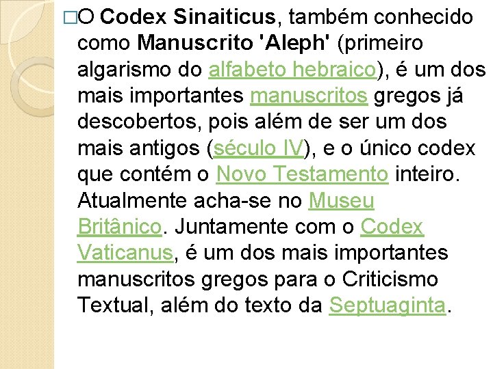 �O Codex Sinaiticus, também conhecido como Manuscrito 'Aleph' (primeiro algarismo do alfabeto hebraico), é