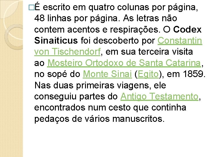 �É escrito em quatro colunas por página, 48 linhas por página. As letras não