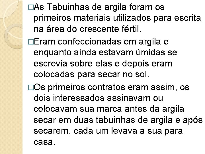 �As Tabuinhas de argila foram os primeiros materiais utilizados para escrita na área do