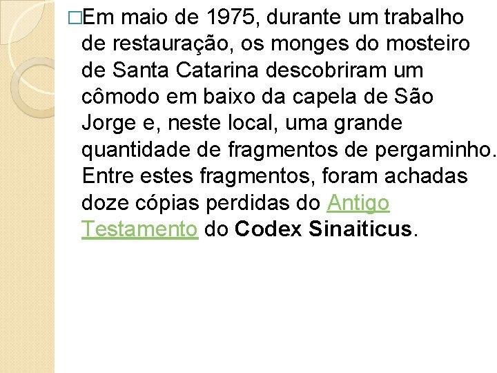 �Em maio de 1975, durante um trabalho de restauração, os monges do mosteiro de