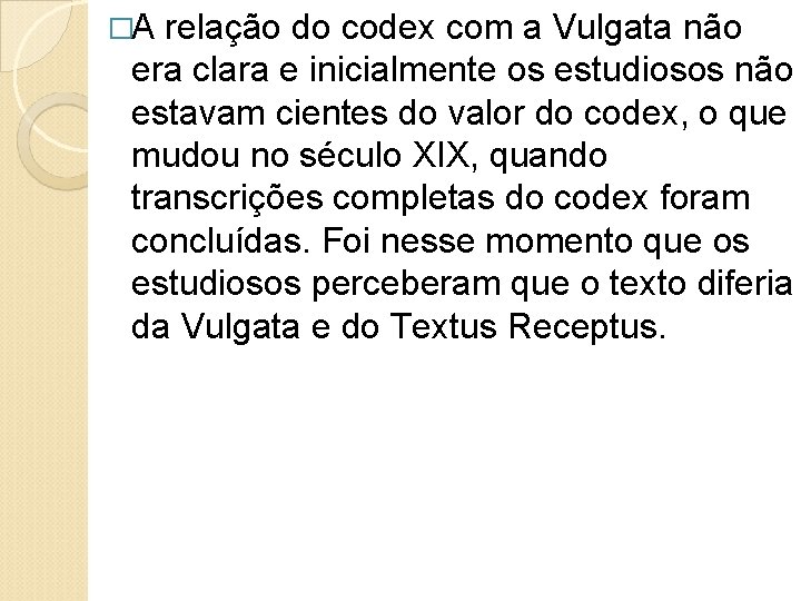�A relação do codex com a Vulgata não era clara e inicialmente os estudiosos