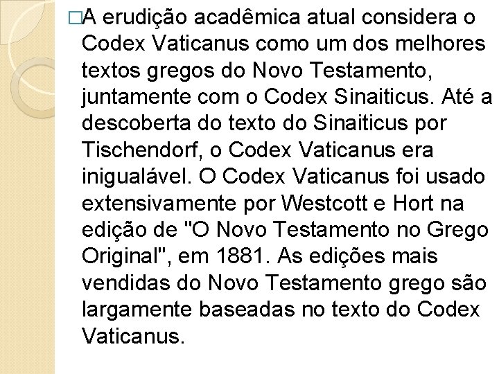 �A erudição acadêmica atual considera o Codex Vaticanus como um dos melhores textos gregos