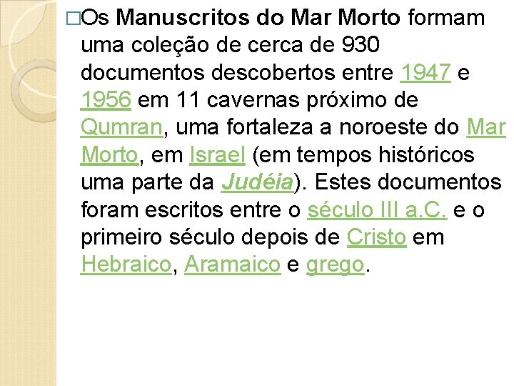 �Os Manuscritos do Mar Morto formam uma coleção de cerca de 930 documentos descobertos