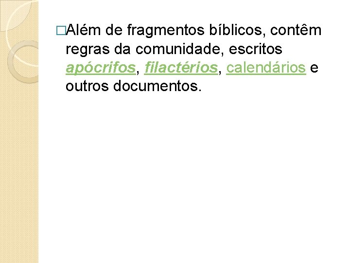 �Além de fragmentos bíblicos, contêm regras da comunidade, escritos apócrifos, filactérios, calendários e outros