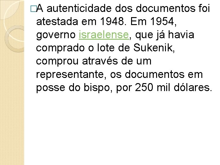 �A autenticidade dos documentos foi atestada em 1948. Em 1954, governo israelense, que já