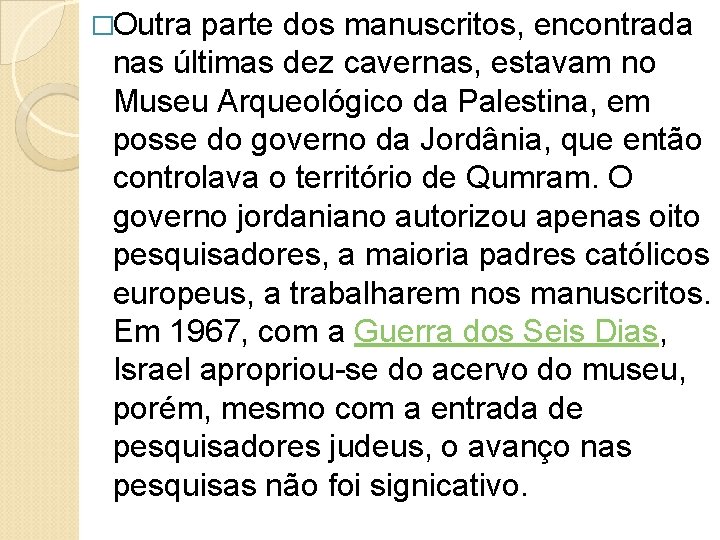 �Outra parte dos manuscritos, encontrada nas últimas dez cavernas, estavam no Museu Arqueológico da