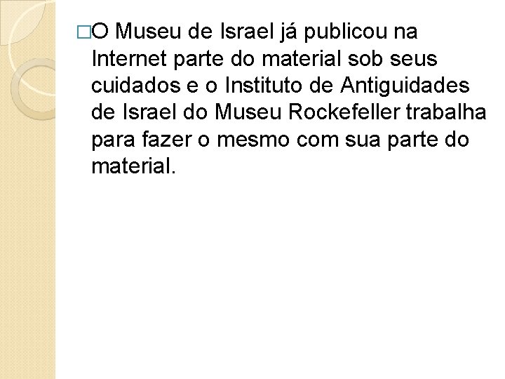 �O Museu de Israel já publicou na Internet parte do material sob seus cuidados