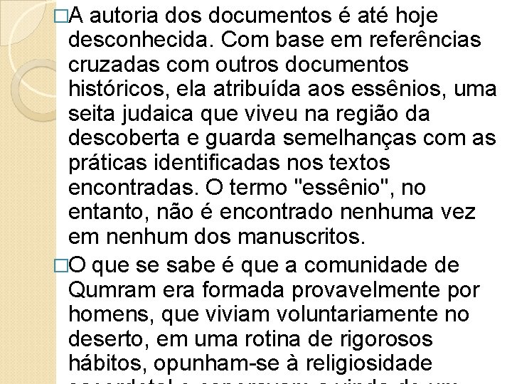 �A autoria dos documentos é até hoje desconhecida. Com base em referências cruzadas com