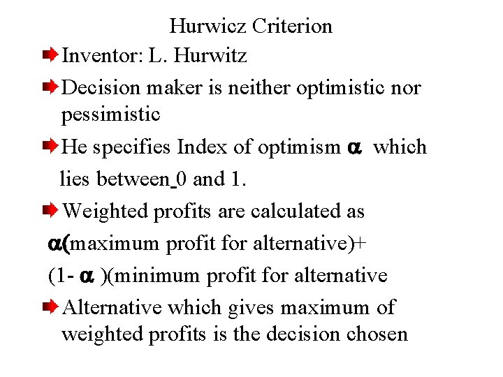 Hurwicz Criterion Inventor: L. Hurwitz Decision maker is neither optimistic nor pessimistic He specifies