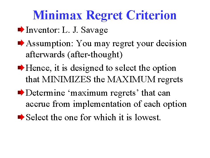 Minimax Regret Criterion Inventor: L. J. Savage Assumption: You may regret your decision afterwards
