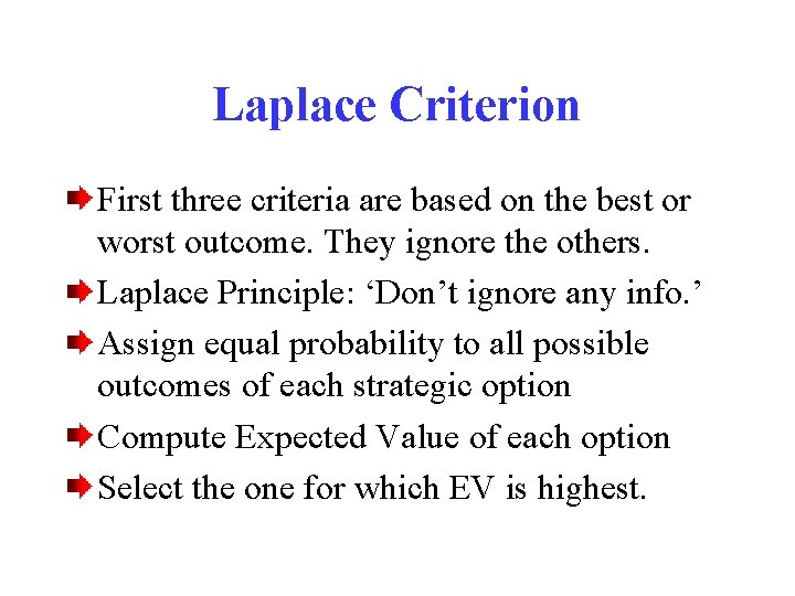 Laplace Criterion First three criteria are based on the best or worst outcome. They