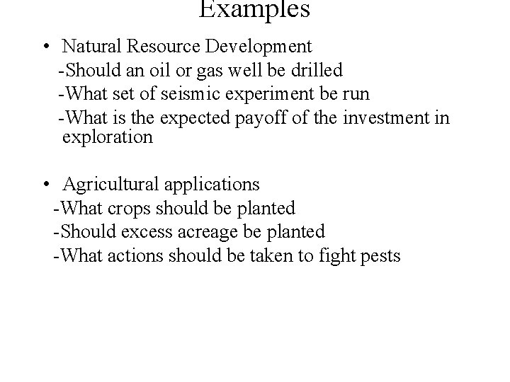 Examples • Natural Resource Development -Should an oil or gas well be drilled -What