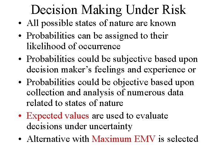 Decision Making Under Risk • All possible states of nature are known • Probabilities
