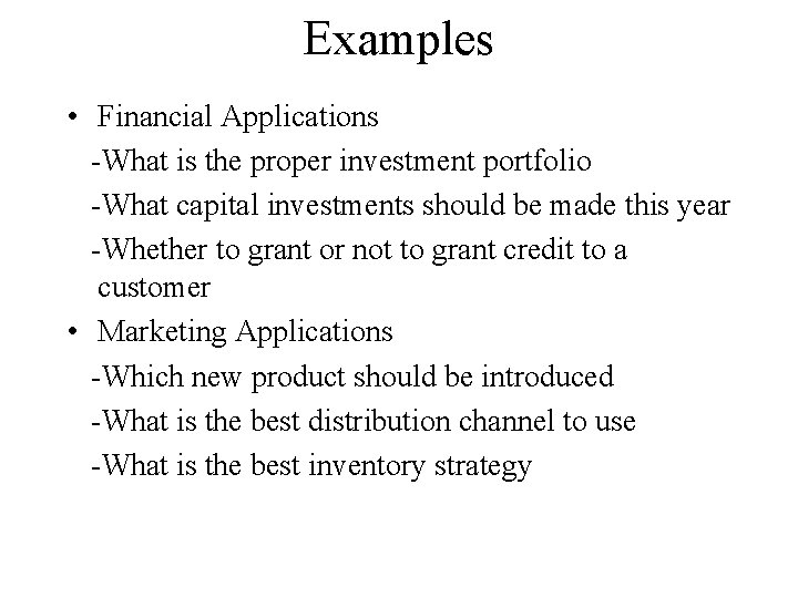 Examples • Financial Applications -What is the proper investment portfolio -What capital investments should