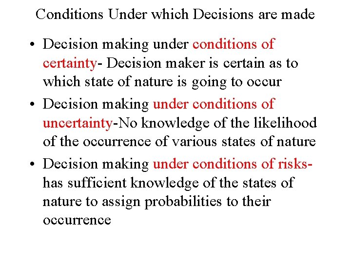 Conditions Under which Decisions are made • Decision making under conditions of certainty- Decision