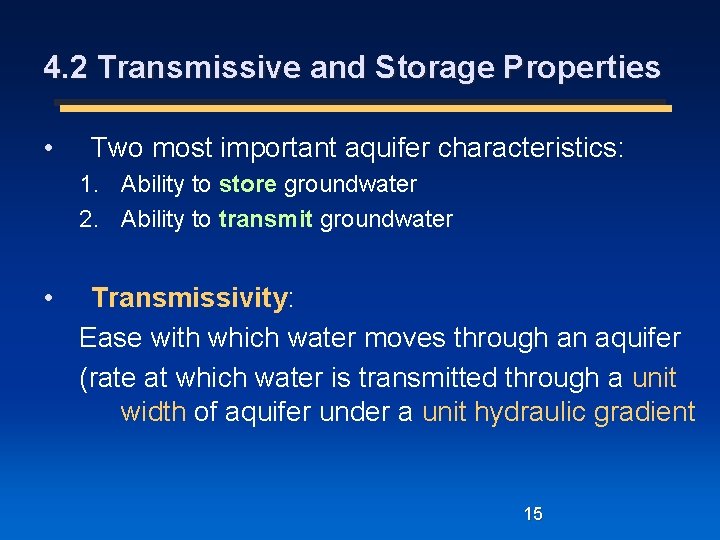 4. 2 Transmissive and Storage Properties • Two most important aquifer characteristics: 1. Ability