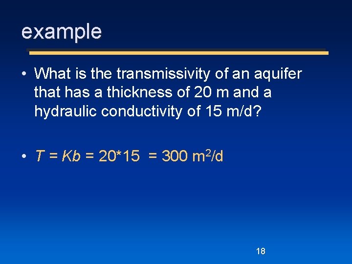 example • What is the transmissivity of an aquifer that has a thickness of