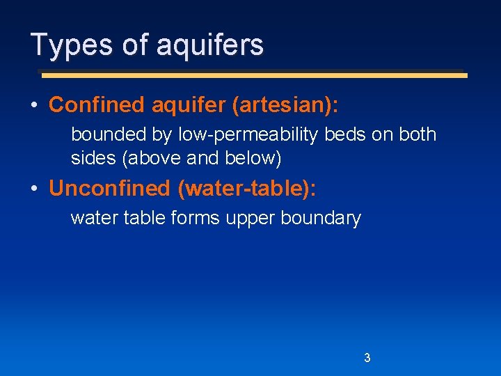 Types of aquifers • Confined aquifer (artesian): bounded by low-permeability beds on both sides