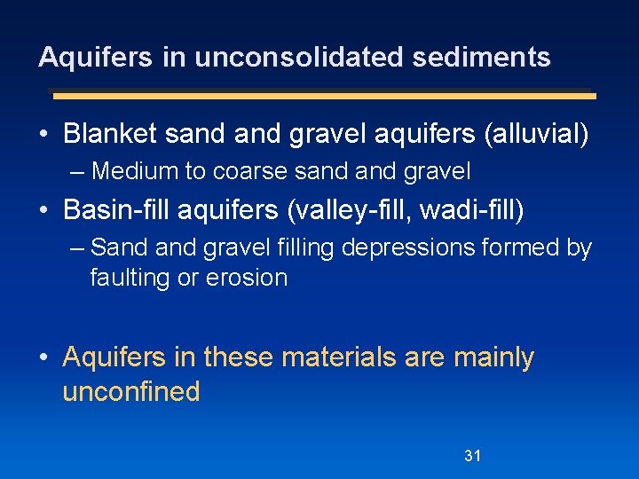 Aquifers in unconsolidated sediments • Blanket sand gravel aquifers (alluvial) – Medium to coarse