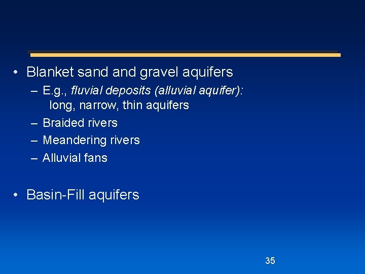  • Blanket sand gravel aquifers – E. g. , fluvial deposits (alluvial aquifer):