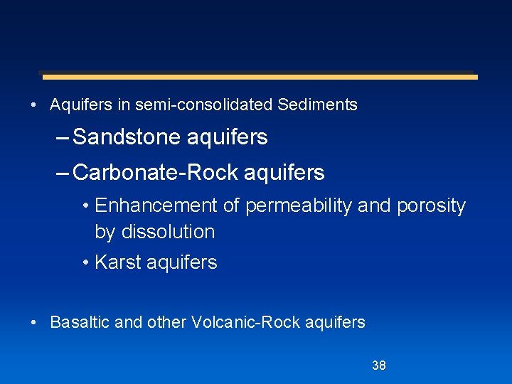  • Aquifers in semi-consolidated Sediments – Sandstone aquifers – Carbonate-Rock aquifers • Enhancement
