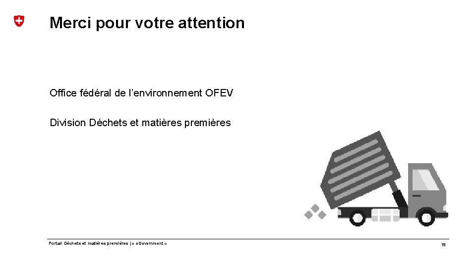 Merci pour votre attention Office fédéral de l’environnement OFEV Division Déchets et matières premières