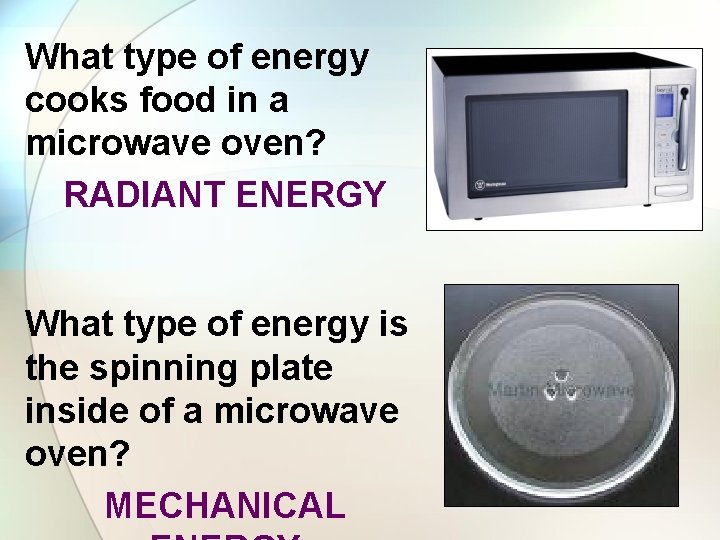 What type of energy cooks food in a microwave oven? RADIANT ENERGY What type