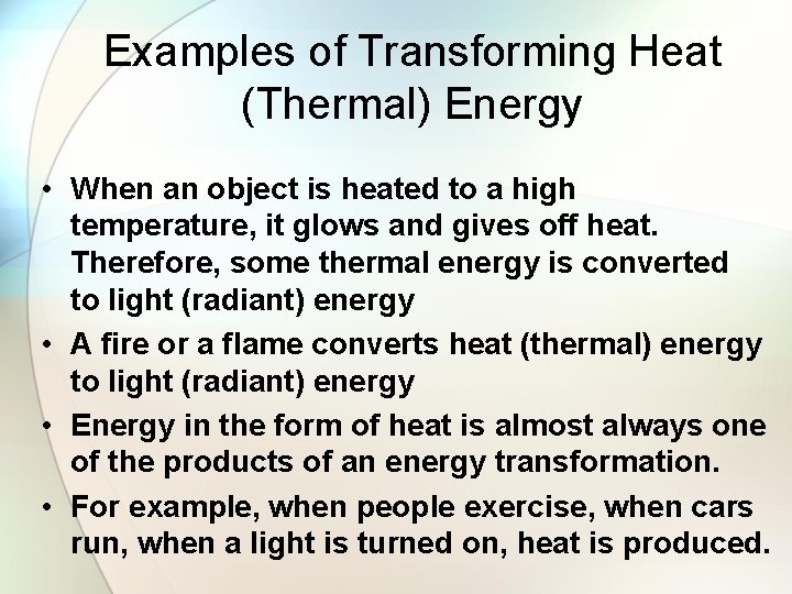 Examples of Transforming Heat (Thermal) Energy • When an object is heated to a