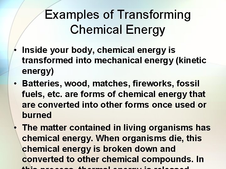 Examples of Transforming Chemical Energy • Inside your body, chemical energy is transformed into