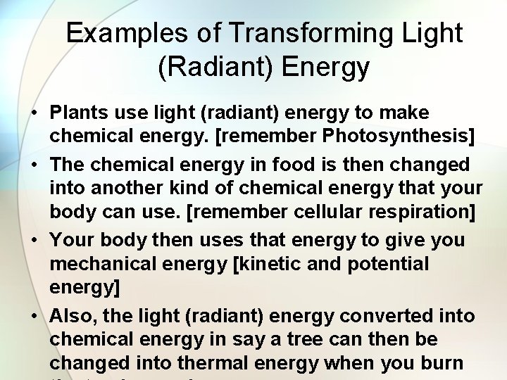 Examples of Transforming Light (Radiant) Energy • Plants use light (radiant) energy to make