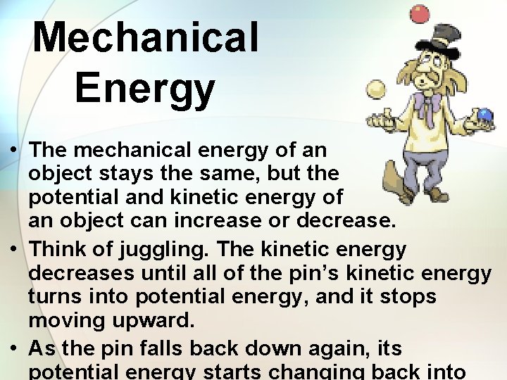 Mechanical Energy • The mechanical energy of an object stays the same, but the