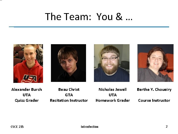 The Team: You & … Alexander Burch UTA Quizz Grader CSCE 235 Beau Christ