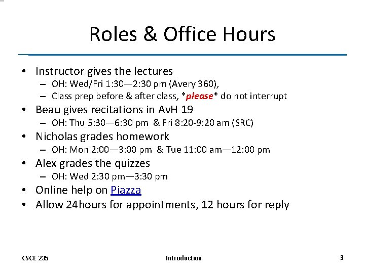 Roles & Office Hours • Instructor gives the lectures – OH: Wed/Fri 1: 30—