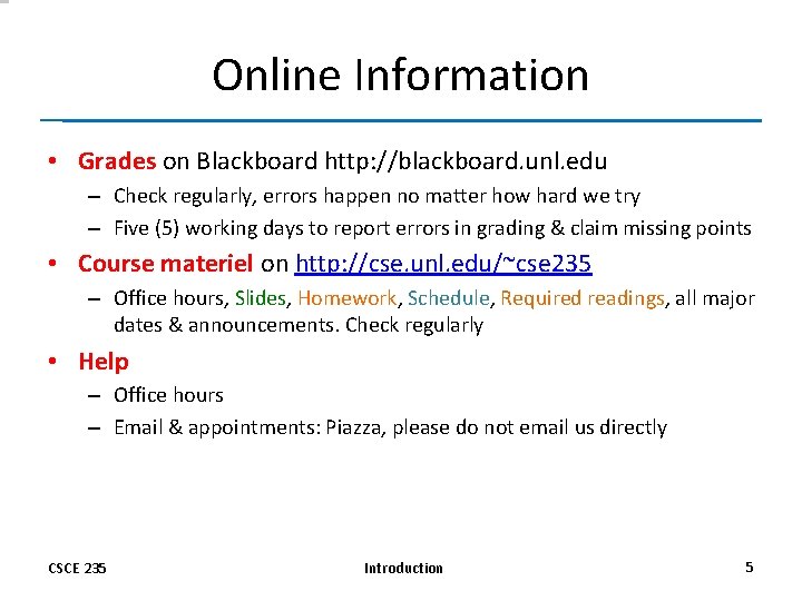 Online Information • Grades on Blackboard http: //blackboard. unl. edu – Check regularly, errors