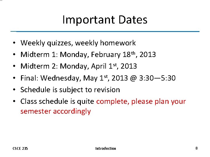 Important Dates • • • Weekly quizzes, weekly homework Midterm 1: Monday, February 18