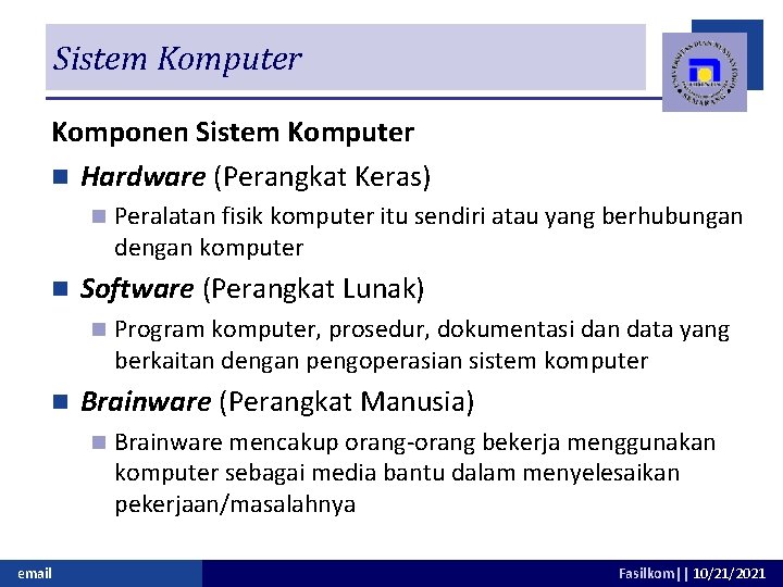 Sistem Komputer Komponen Sistem Komputer n Hardware (Perangkat Keras) n n Software (Perangkat Lunak)