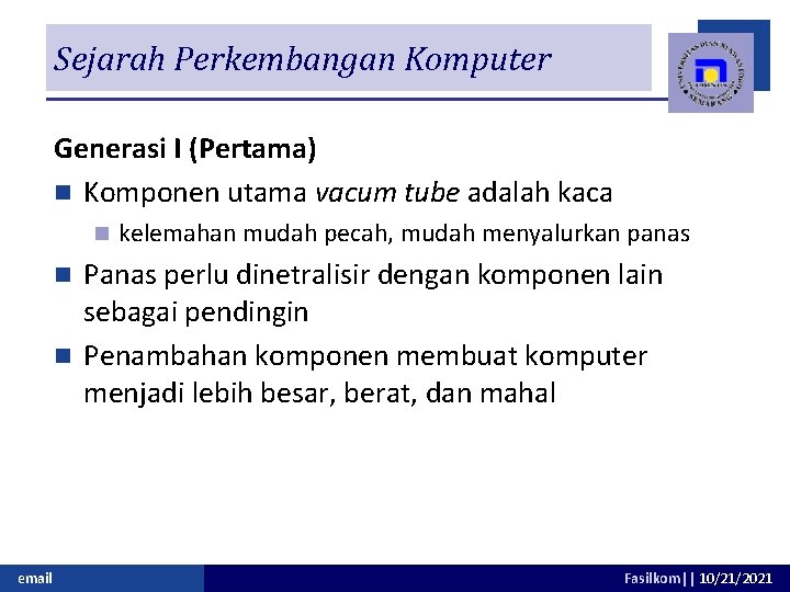 Sejarah Perkembangan Komputer Generasi I (Pertama) n Komponen utama vacum tube adalah kaca n