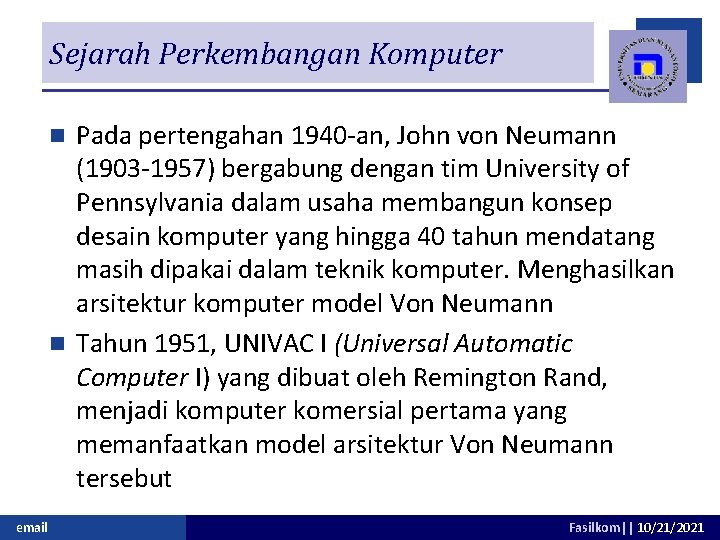 Sejarah Perkembangan Komputer Pada pertengahan 1940 -an, John von Neumann (1903 -1957) bergabung dengan