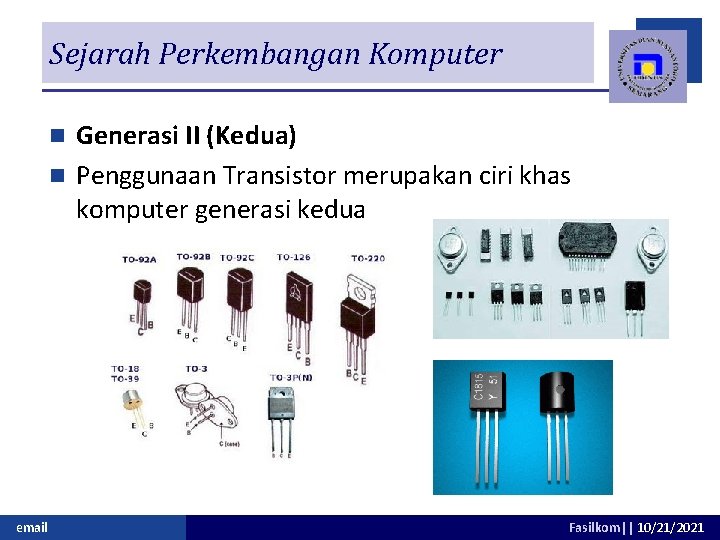 Sejarah Perkembangan Komputer Generasi II (Kedua) n Penggunaan Transistor merupakan ciri khas komputer generasi