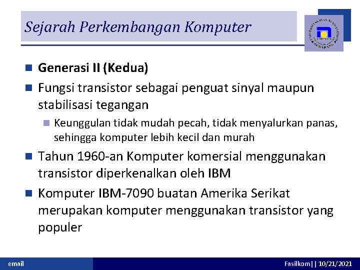 Sejarah Perkembangan Komputer Generasi II (Kedua) n Fungsi transistor sebagai penguat sinyal maupun stabilisasi