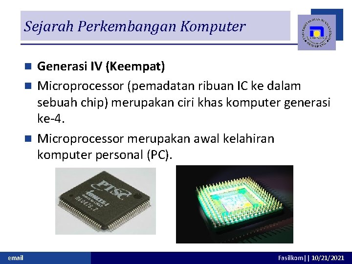 Sejarah Perkembangan Komputer Generasi IV (Keempat) n Microprocessor (pemadatan ribuan IC ke dalam sebuah