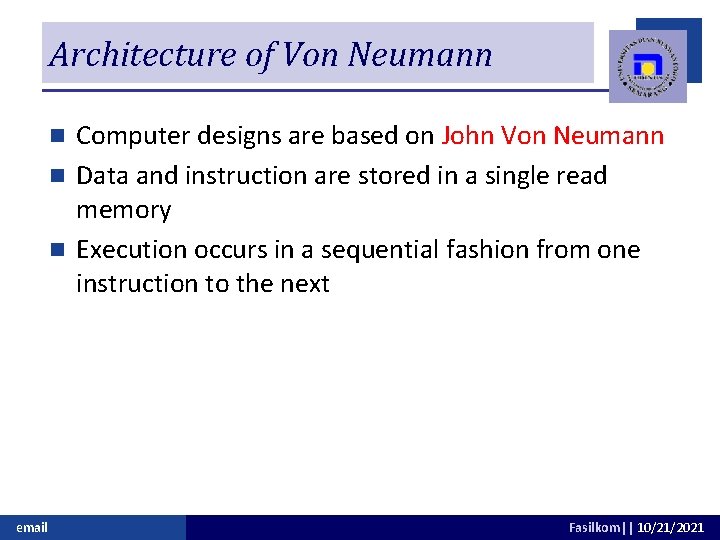 Architecture of Von Neumann Computer designs are based on John Von Neumann n Data