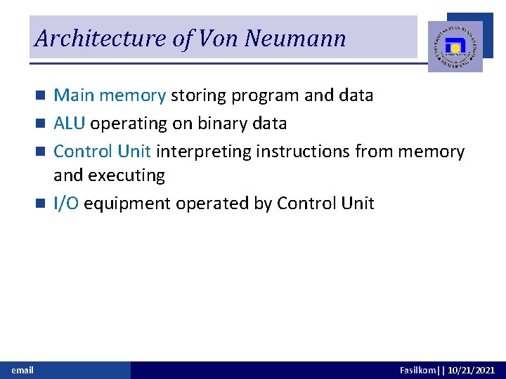 Architecture of Von Neumann Main memory storing program and data n ALU operating on