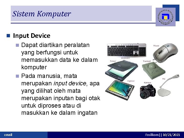 Sistem Komputer n Input Device Dapat diartikan peralatan yang berfungsi untuk memasukkan data ke