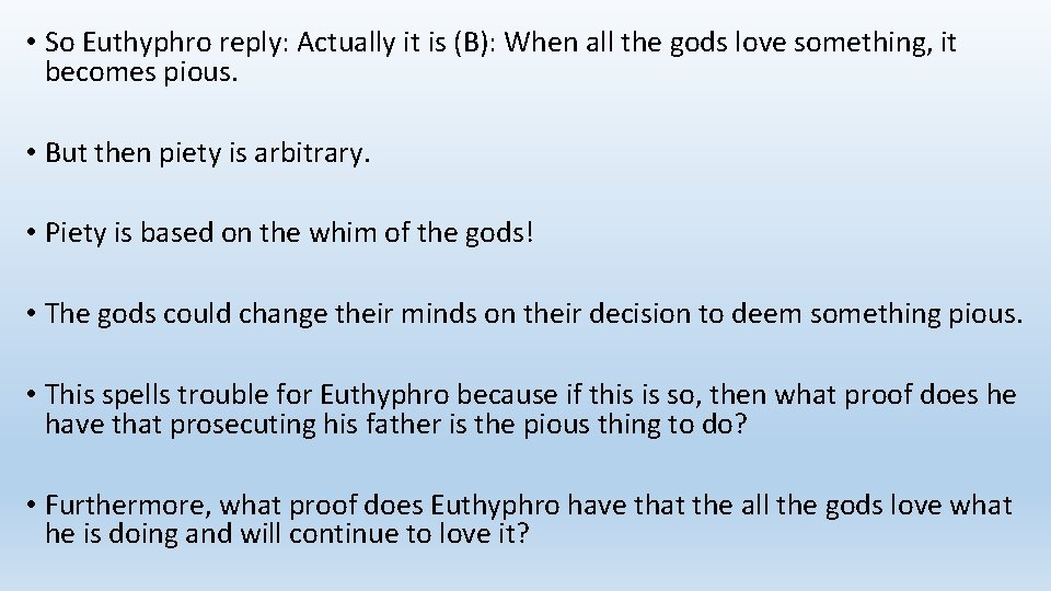  • So Euthyphro reply: Actually it is (B): When all the gods love