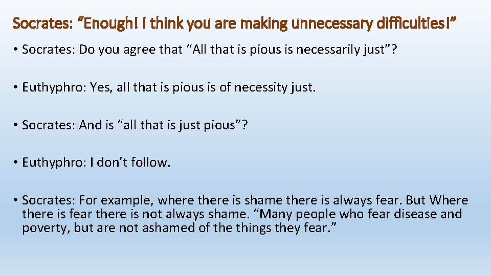 Socrates: “Enough! I think you are making unnecessary difficulties!” • Socrates: Do you agree