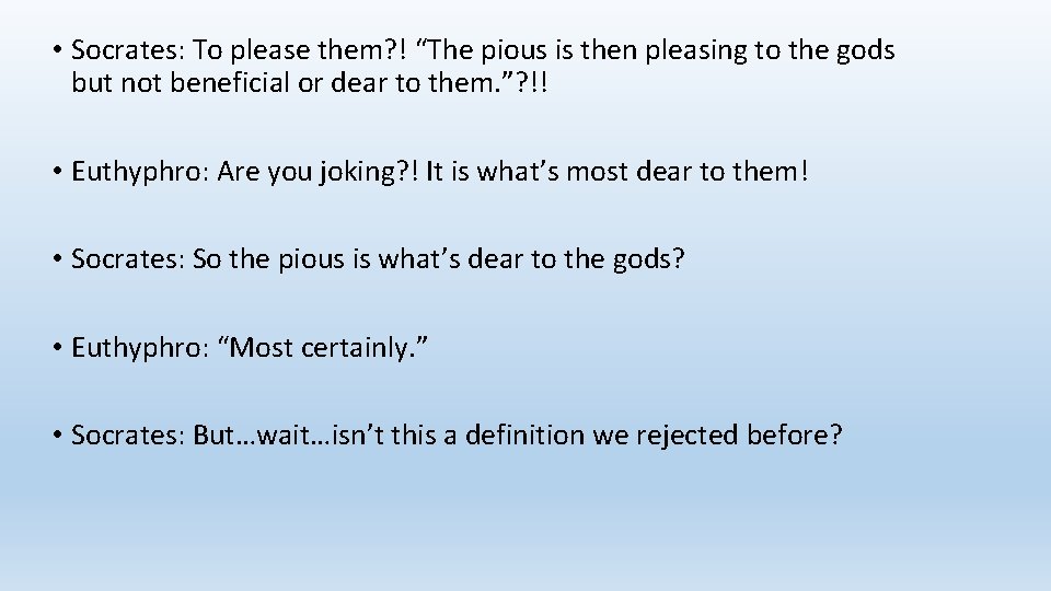  • Socrates: To please them? ! “The pious is then pleasing to the