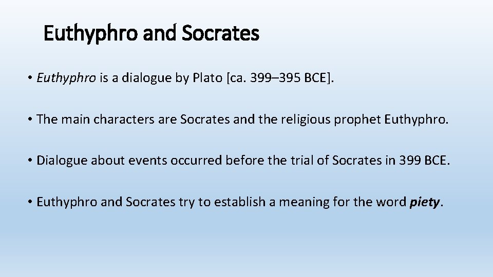 Euthyphro and Socrates • Euthyphro is a dialogue by Plato [ca. 399– 395 BCE].