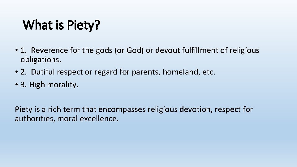 What is Piety? • 1. Reverence for the gods (or God) or devout fulfillment