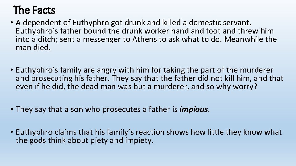 The Facts • A dependent of Euthyphro got drunk and killed a domestic servant.